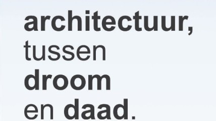 Lezing: Architectuur, tussen droom en daad.